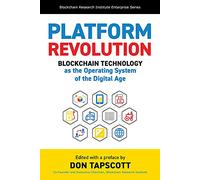 Platform Revolution: Blockchain Technology as the Operating System of the Digital Age (Blockchain Research Institute Enterprise)