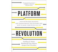 Platform Revolution : How Networked Markets Are Transforming the Economy and How to Make Them Work for You