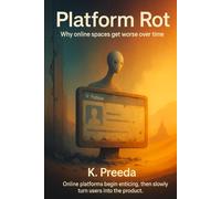 Platform Rot: Online platforms begin enticing, then slowly turn users into the product.