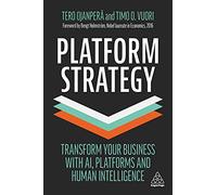 Platform Strategy: Transform Your Business with AI, Platforms and Human Intelligence