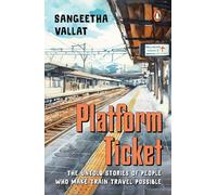 Platform Ticket: The Untold Stories of People Who Make Train Travel Possible