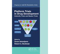Platform Trial Designs in Drug Development: Umbrella Trials and Basket Trials (Chapman & Hall/CRC Biostatistics Series)