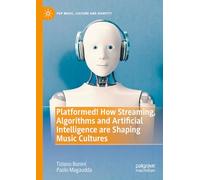 Platformed! – How Streaming, Algorithms and Artificial Intelligence are Shaping Music Cultures