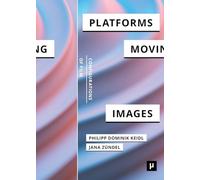 Platforms and the Moving Image (Configurations of Film)