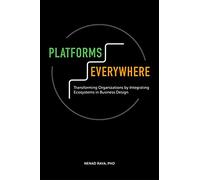 Platforms Everywhere: Transforming Organizations by Integrating Ecosystems in Business Design