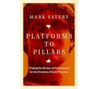 Platforms to Pillars: Trading the Burden of Performance for the Freedom of God's Presence