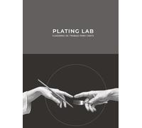 PLATING LAB : CUADERNO DE TRABAJO PARA CHEFS: Gastronomía conceptual, movimientos artísticos y diseño técnico de texturas