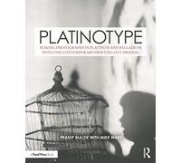 Platinotype : Making Photographs in Platinum and Palladium with the Contemporary Printing-out Process
