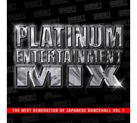 PLATINUM ENTERTAINMENT MIX-THE NEXT GENERATION OF JAPANESE DANCEHALL VOL.1-