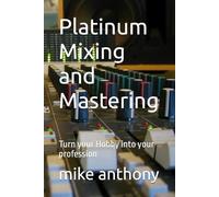 Platinum Mixing and Mastering: Turn your Hobby into your profession