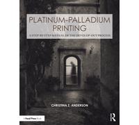 Platinum-Palladium Printing: A Step-by-Step Manual of the Develop-Out Process (Contemporary Practices in Alternative Process Photography)