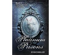 Platinum Prisons: Book 4 of The Rose Tree Chronicles
