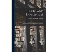 Plato and Parmenides: Parmenides' Way of Truth and Plato's Parmenides Translated With an Introduction and a Running Commentary