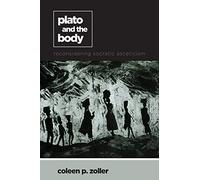 Plato and the Body: Reconsidering Socratic Asceticism (SUNY series in Ancient Greek Philosophy)