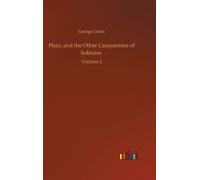 Plato, and the Other Campanions of Sokrates : Volume 2