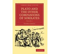 Plato and the Other Companions of Sokrates: Volume 1 (Cambridge Library Collection - Classics)