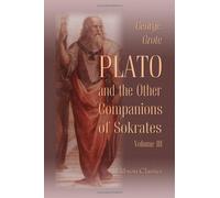 Plato, and the Other Companions of Sokrates: Volume 3