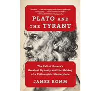 Plato and the Tyrant: The Fall of Greece's Greatest Dynasty and the Making of a Philosophic Masterpiece