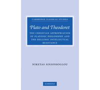 Plato and Theodoret: The Christian Appropriation of Platonic Philosophy and the Hellenic Intellectual Resistance (Cambridge Classical Studies)