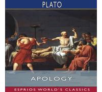 Plato Apology (Esprios Classics): Translated by Benjamin Jowett Plato Multicolor