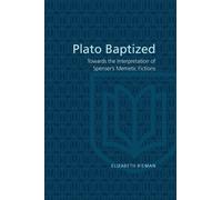 Plato Baptized : Towards the Interpretation of Spenser's Mimetic Fictions