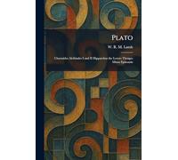 Plato: Charmides Alcibiades I and II Hipparchus the Lovers Theages Minos Epinomis