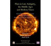 Plato in Late Antiquity, the Middle Ages, and Modern Times: Selected Papers from the Seventeenth Annual Conference of the International Society for Neoplatonic Studies