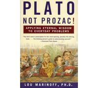 Plato, Not Prozac!: Applying Eternal Wisdom to Everyday Problems