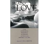 Plato on Love: Lysis Symposium, Phaedrus, Alcibiades, with Selections from Republic and Laws (Hackett Classics)