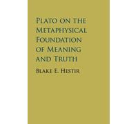 Plato on the Metaphysical Foundation of Meaning and Truth