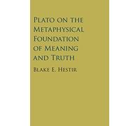 Plato on the Metaphysical Foundation of Meaning and Truth