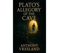 Plato’s Allegory of the Cave (The Core Myths of Plato)