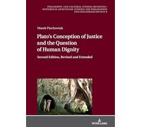 Plato’s Conception of Justice and the Question of Human Dignity: Second Edition, Revised and Extended: 8 (Philosophy and Cultural Studies Revisited / ... Studien zur Philosophie und Kulturgeschichte)