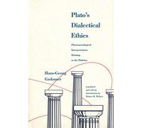 Plato′s Dialectical Ethics: Phenomenological Interpretations Relating to the Philebus