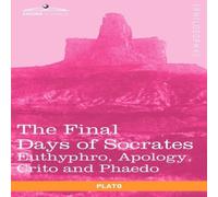 Plato The Final Days of Socrates: Euthyphro, Apology, Crito & Phaedo Plato Multicolor