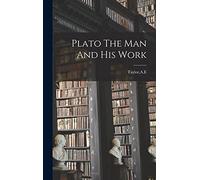 Plato The Man And His Work