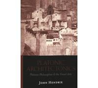 Platonic Architectonics: Platonic Philosophies & the Visual Arts