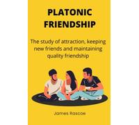 Platonic friendship: The study of attraction, keeping new friends and maintaining quality friendship