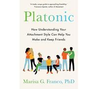 Platonic: How Understanding Your Attachment Style Can Help You Make and Keep Friends