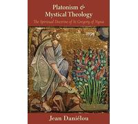 Platonism and Mystical Theology: The Spiritual Doctrine of St Gregory of Nyssa: The Spiritual Doctrine of St Gregory of Nyssa