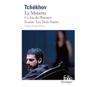 Platonov/Ce fou de Platonov/Ivanov/Les trois soeurs (Folio (Gallimard))