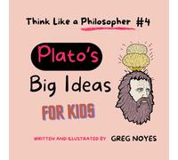 Plato's Big Ideas: For Kids (Think Like a Philosopher, For Kids!)