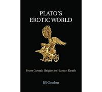 Plato's Erotic World: From Cosmic Origins to Human Death – Cambridge University Press