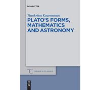 Platos forms, mathematics and astronomy: 67 (Trends in Classics - Supplementary Volumes, 67)