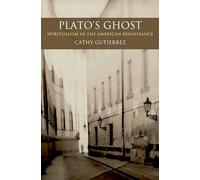 Plato's Ghost: Spiritualism in the American Renaissance (AAR Reflection and Theory in the Study of Religion)
