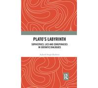 Plato¿s Labyrinth: Sophistries, Lies and Conspiracies in Socratic Dialogues