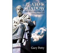 Plato's Shadow: The Hellenizing of Christianity