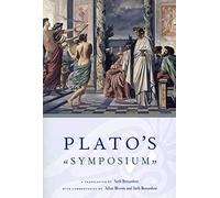 Plato`s Symposium - A Translation by Seth Benardete with Commentaries by Allan Bloom and Seth Benardete