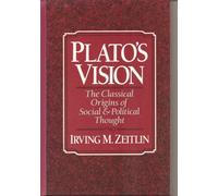 Plato's Vision: The Classical Origins of Social and Political Thought