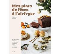 Plats de fêtes à l'airfryer: 80 recettes simples et rapides pour des repas raffinés et festifs